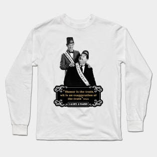 Laurel & Hardy Quotes: 'Humor Is The Truth, Wit Is An Exaggeration Of The Truth' Long Sleeve T-Shirt